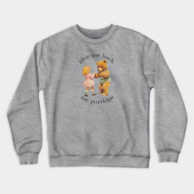 Gimme Back My Porridge! Crewneck Sweatshirt by kingkongmatsing